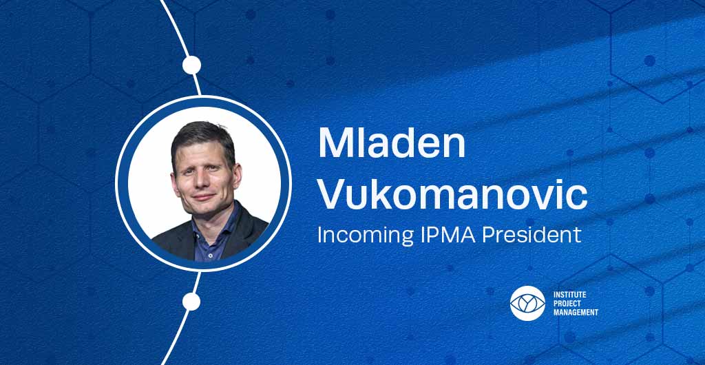 An Interview with Incoming IPMA Global President – Mladen Vukomanovic